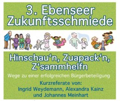 Hinschau´n, Zupack´n, Z´sammhelfn bei der "3. Ebenseer Zukunftsschmiede"